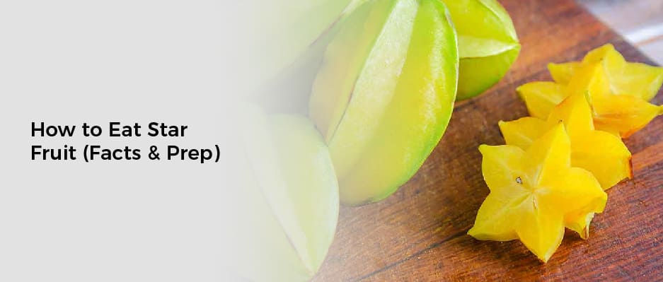 How to Eat Star Fruit (Facts & Prep)