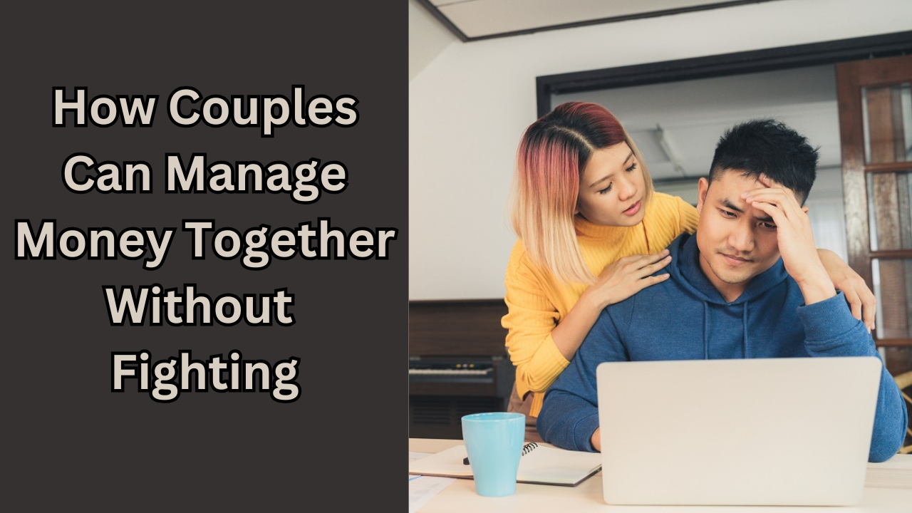 How Couples Can Manage Money Together Without Fighting